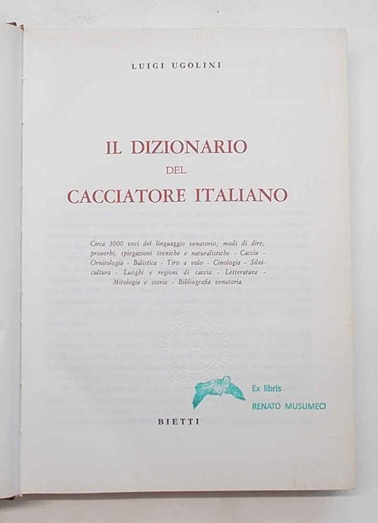 Il dizionario del cacciatore italiano. Circa 3000 voci del linguaggio venatorio; modi di dire; proverbi... luoghi e regioni di caccia - Luigi Ugolini - copertina