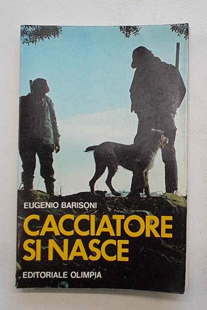Cacciatori si nasce - Eugenio Barisoni - copertina