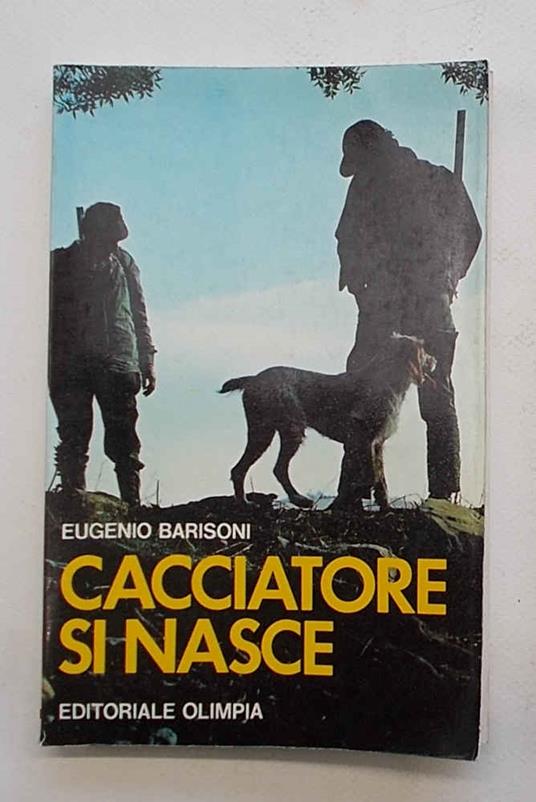 Cacciatori si nasce - Eugenio Barisoni - copertina