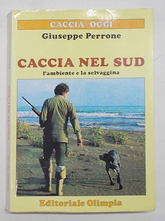 Caccia nel sud. L'ambiente e la selvaggina - Giuseppe Perrone - copertina