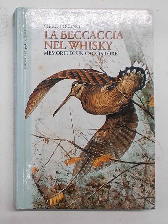 beccaccia nel whisky. Memorie di un cacciatore - Piero Pieroni - copertina