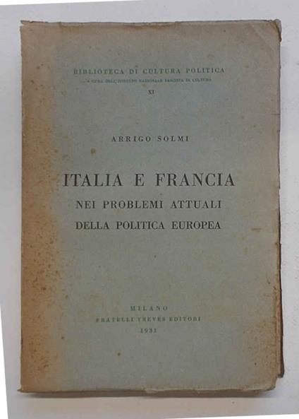 Italia e Francia nei problemi attuali della politica europea - Arrigo Solmi - copertina