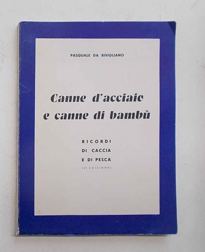 Canne d'acciaio e canne di bamb—. (Ricordi di caccia e di pesca) - copertina