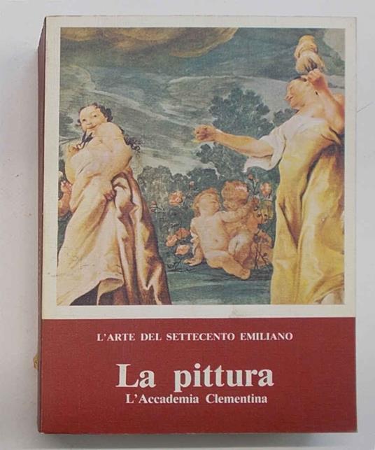 L' Arte del Settecento Emiliano. La pittura. L'Accademia Clementina. (X Biennale d'Arte Antica) - copertina