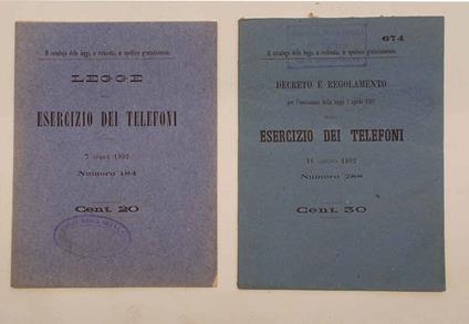 Legge sull'esercizio dei telefoni 7 aprile 1892 Numero 184. --- Decreto e regolamento per l'esercizio della legge 7 aprile 1892 sullo esercizio dei telefoni 16 giugno 1892 Numero 288 - copertina