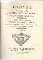 Codex Rerum in Pedemontano Senatu aliisque supremis patriae curiis iudicatarum a... Thoma Mauritio Richeri privatis lucubrationibus in gratiam eorum qui forensi bus studiis vacant collectus, 3 voll. (di 4)