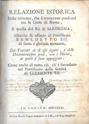 Relazione istorica delle vertenze, che si trovano pendenti tra la Corte di Roma, e quella del Re di Sardegna, Allorché fu assonto al Pontificato Benedetto XIIJ. di santa e gloriosa memoria... Come anche di tutto ciò, ch'è succeduto nel Pontificato de - Anonimo - copertina