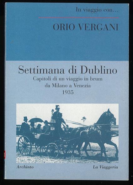 Settimana di Dublino Capitoli di un viaggio in brum da Milano a Venezia 1935 - Orio Vergani - copertina