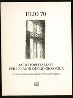 Elio 70 scrittori italiani per i 70 anni di Elio Gioanola
