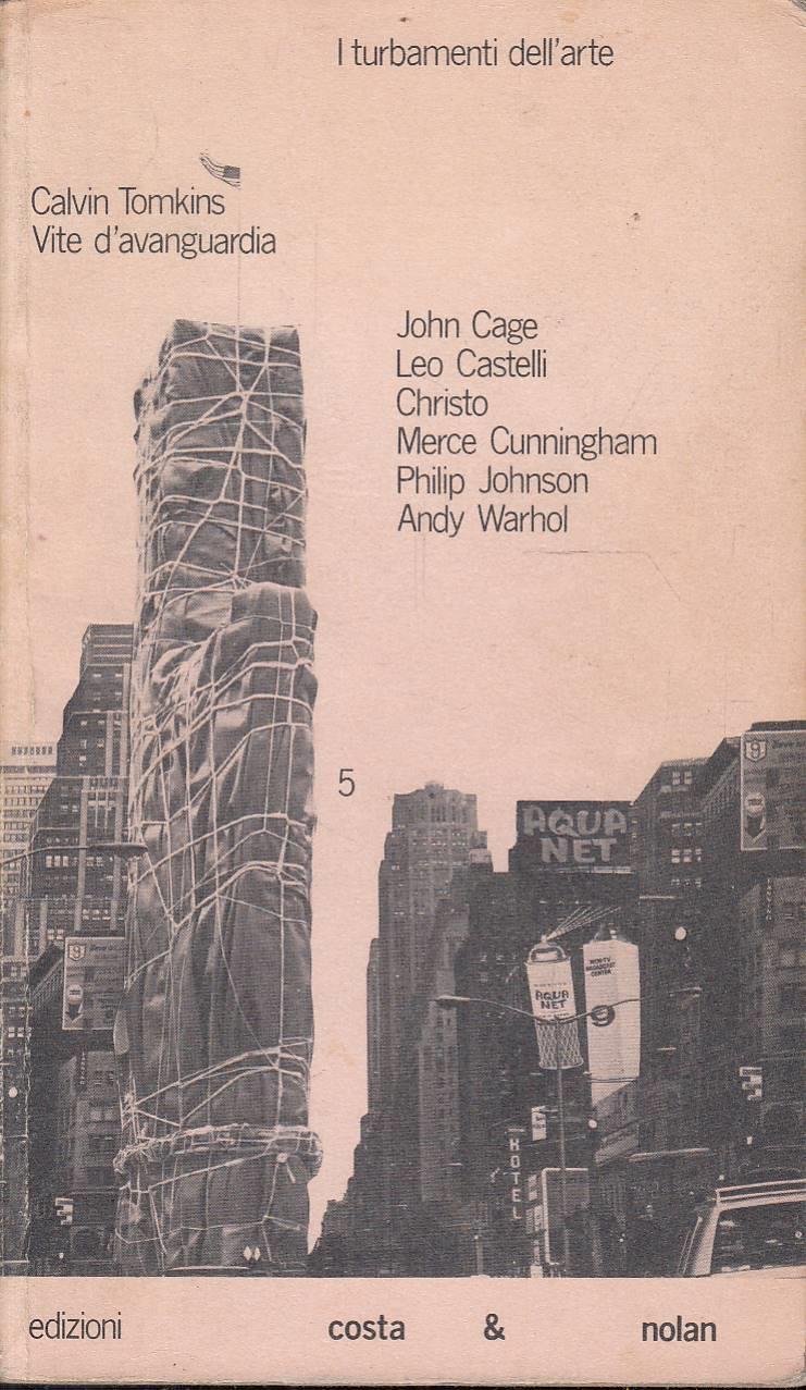 Vite d'avanguardia. John Cage, Leo Castelli, Christo Merce Cunnigham, Philip Johnson, Andy Warhol