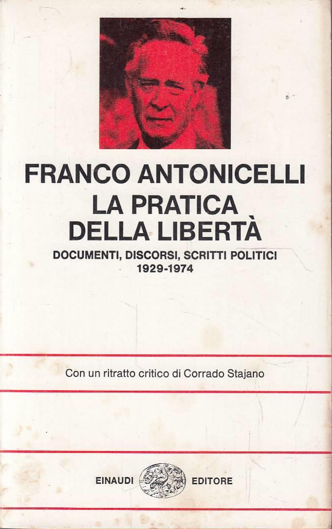 pratica della libertà. Documenti, discorsi, scritti politici 1929-1974