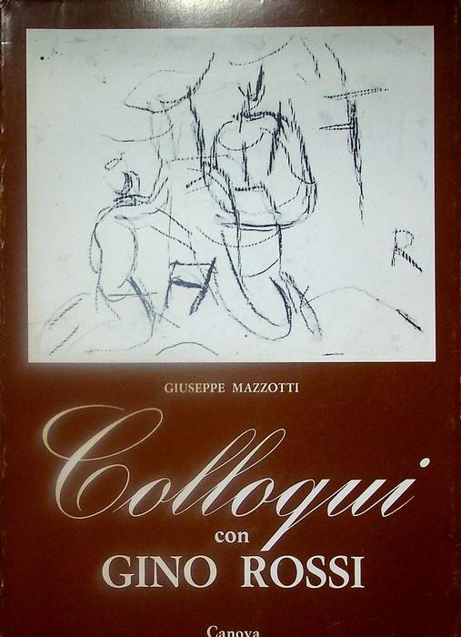 Colloqui con Gino Rossi seguiti da giudizi testimonianze documenti e appunti per una biografia