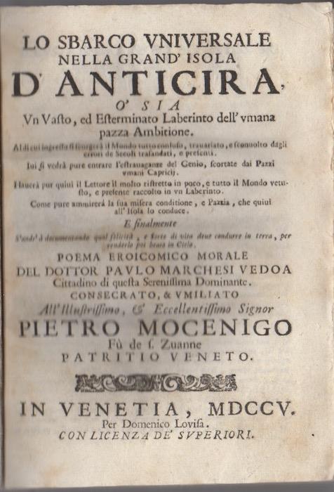 Lo sbarco universale nella grand'isola d'Anticira o' sia Un vasto ed esterminato laberinto dell'umana pazza ambitione Poema eroicomico morale del dottor Paulo Marchesi Vedoa