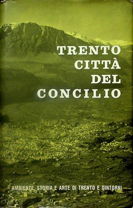 Trento cittagrave del Concilio ambiente storia e arte di Trento e dintorni