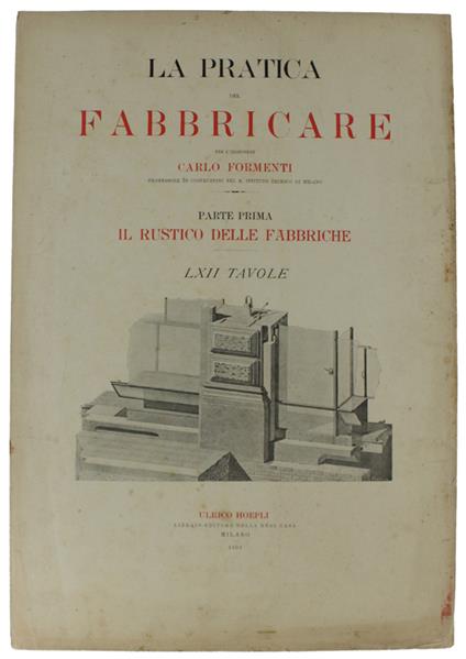PRATICA DEL FABBRICARE. Parte Prima: Il rustico delle fabbriche - Carlo Formenti - copertina