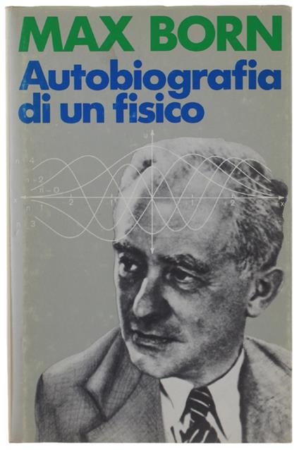 AUTOBIOGRAFIA DI UN FISICO. Introduzione di Edoardo Amaldi. - Max Born - copertina