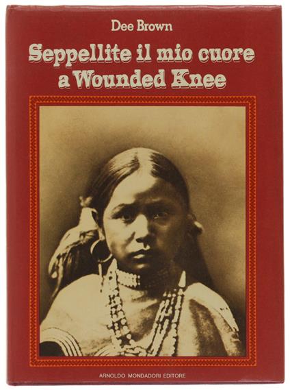 SEPPELLITE IL MIO CUORE A WOUNDED KNEE. - Dee Brown - copertina