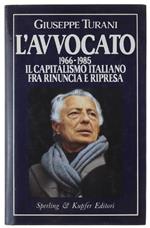L' AVVOCATO. 1966-1985. Il capitalismo italiano tra rinuncia e ripresa [1a edizione]