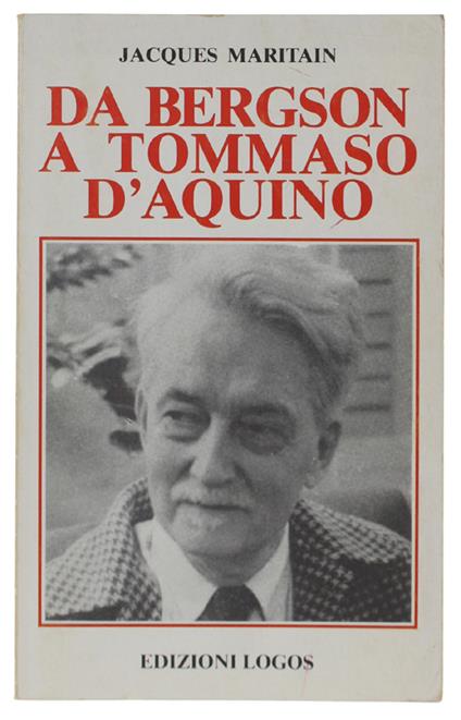 DA BERGSON A TOMMASO D'AQUINO. Saggi di metafisica e di morale. - Jacques Maritain - copertina