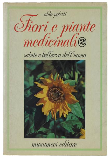 FIORI E PIANTE MEDICINALI. Salute e bellezza dell'uomo. Volume II. - Aldo Poletti - copertina