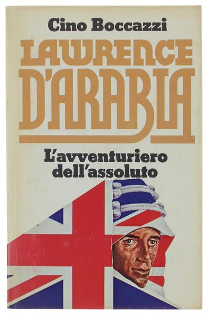 La LAWRENCE D'ARABIA l'Avventuriero dell'Assoluto - Cino Boccazzi - copertina