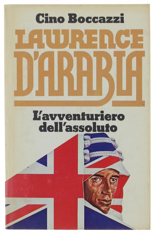 La LAWRENCE D'ARABIA l'Avventuriero dell'Assoluto - Cino Boccazzi - copertina