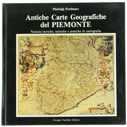 ANTICHE CARTE GEOGRAFICHE DEL PIEMONTE. Nozioni storiche, tecniche e pratiche di cartografia. - copertina