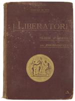 I LIBERATORI Glorie e figure del Risorgimento (1821--1870). Nuova edizione riveduta e ampliata con 361 illustrazioni e 14 tavole.