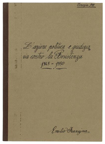 L' AZIONE POLITICA E GIUDIZIARIA CONTRO LA RESISTENZA 1945-1950. Estratto da : AA..VV. I cattolici dal fascismo al 18 aprile, Marsilio 1977 - Emilio Franzina - copertina