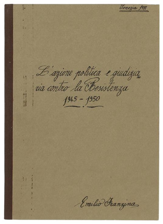 L' AZIONE POLITICA E GIUDIZIARIA CONTRO LA RESISTENZA 1945-1950. Estratto da : AA..VV. I cattolici dal fascismo al 18 aprile, Marsilio 1977 - Emilio Franzina - copertina