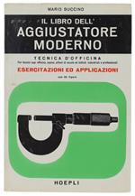 Il LIBRO DELL'AGGIUSTATORE MODERNO. Tecnica d'officina... ESERCITAZIONI ED APPLICAZIONI. Con 82 figure
