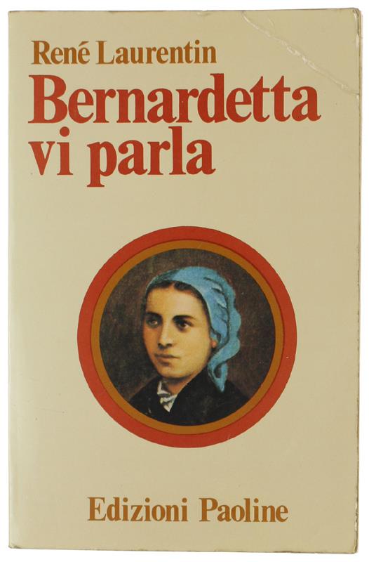 BERNARDETTA VI PARLA. La vita dalle sue parole. - René Laurentin - copertina