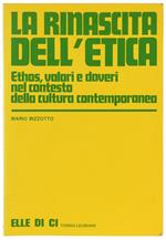 RINASCITA DELL'ETICA. Ethos, valori e doveri nel contesto della cultura contemporanea