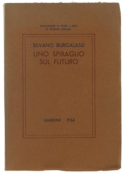 Uno SPIRAGLIO SUL FUTURO. Interpretazione sociologica del cambiamento sociale in atto. - Silvano Burgalassi - copertina