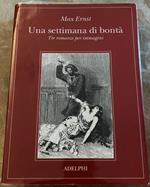 Una Settimana Di Bontà. Tre Romanzi Per Immagini