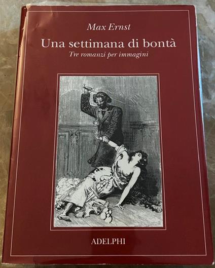 Una Settimana Di Bontà. Tre Romanzi Per Immagini - Max Ernst - copertina