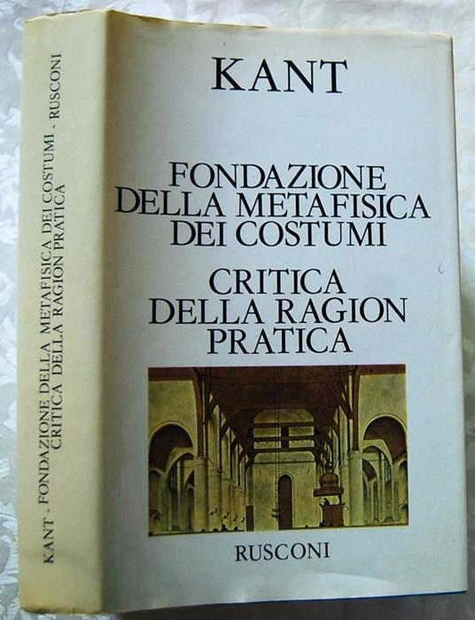 Fondazione Della Metafisica Dei Costumi. Critica Della Ragion Pratica - Immanuel Kant - copertina
