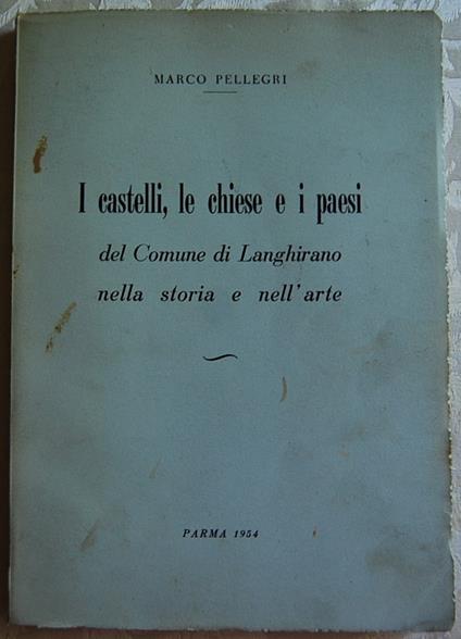 I Castelli, Le Chiese E I Paesi Del Comune Di Langhirano Nell Storia E Nell'Arte - Marco Pellegri - copertina