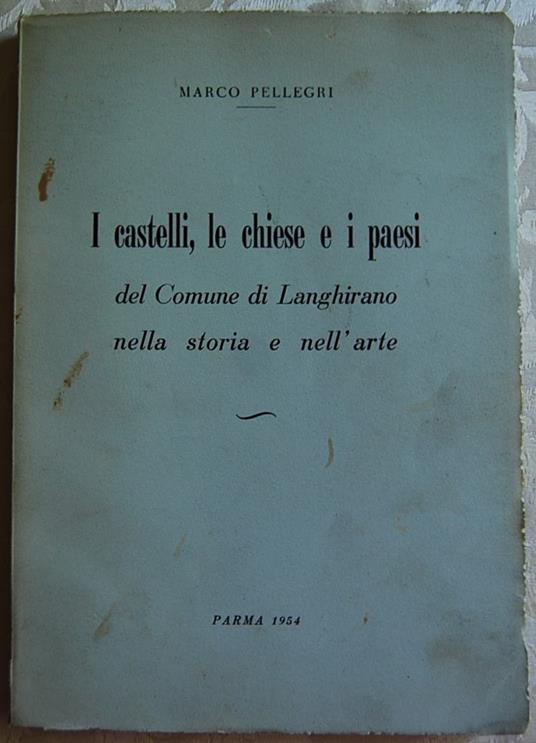 I Castelli, Le Chiese E I Paesi Del Comune Di Langhirano Nell Storia E Nell'Arte - Marco Pellegri - copertina
