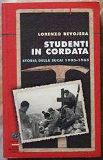 Studenti In Cordata. Storia Della Sucai. 1905 / 1965