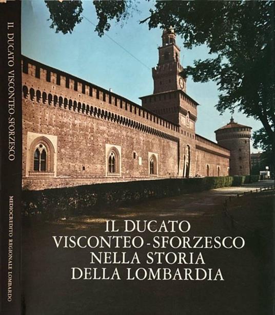 Il ducato visconteo-sforzesco nella storia della Lombardia - Ferdinando Reggiori - copertina