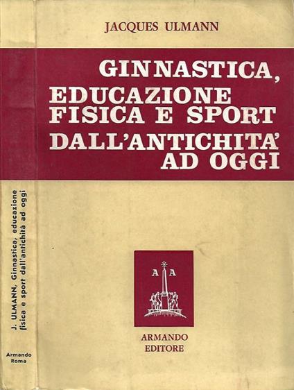 Ginnastica, educazione fisica e sport dall'antichità ad oggi - Jacques Ulmann - copertina