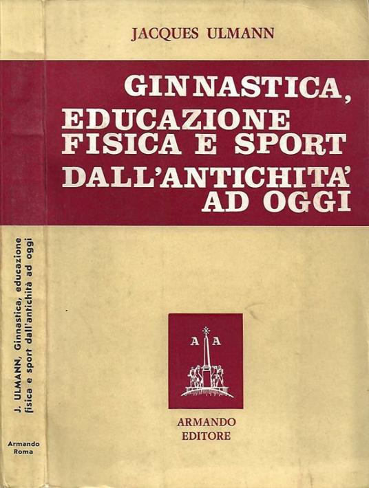 Ginnastica, educazione fisica e sport dall'antichità ad oggi - Jacques Ulmann - copertina