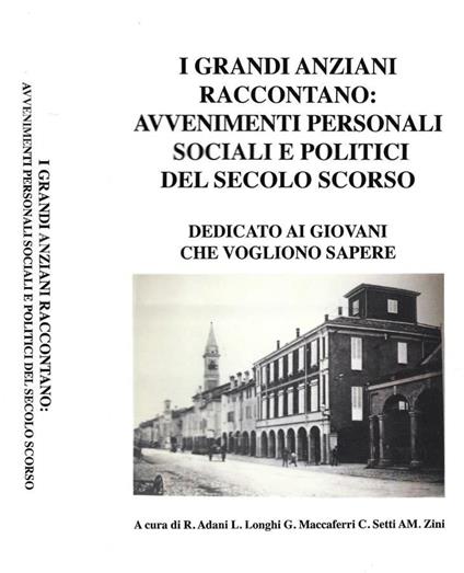 I grandi anziani raccontano: avvenimenti personali, sociali e politici del secolo scorso - copertina