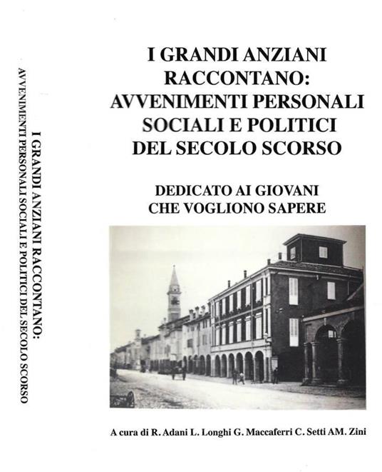 I grandi anziani raccontano: avvenimenti personali, sociali e politici del secolo scorso - copertina