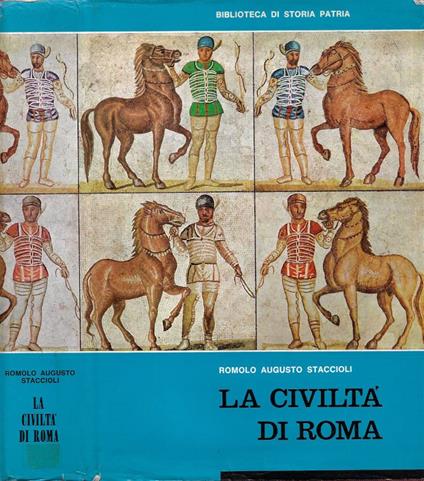 La civiltà di Roma: nel secolo d'oro dell'Impero - Romolo Augusto Staccioli - copertina