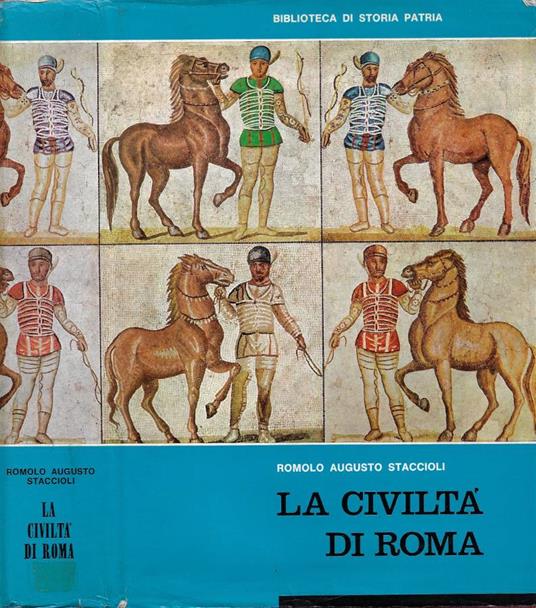 La civiltà di Roma: nel secolo d'oro dell'Impero - Romolo Augusto Staccioli - copertina