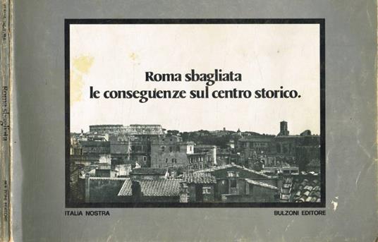 Roma sbagliata le conseguenze sul centro storico - copertina
