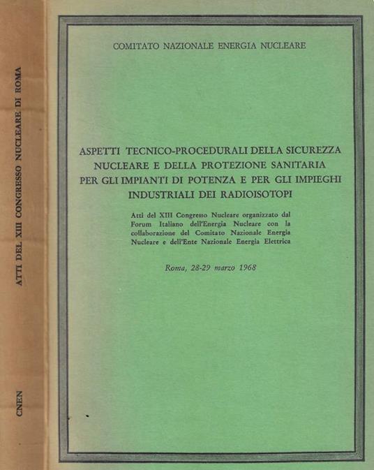 Aspetti tecnico-procedurali della sicurezza nucleare e della protezione sanitaria per gli impianti di potenza e per gli impieghi industriali dei radioisotopi - copertina