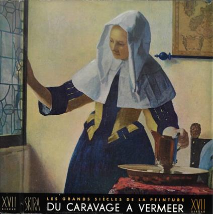 Le Dix-Septième Siècle. Les Tendances Mouvelles en Europe de Caravage a Vermeer - copertina